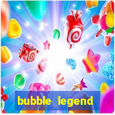 bubble legend ganhar dinheiro